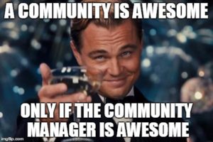 A community is awesome only if the CM is awesome